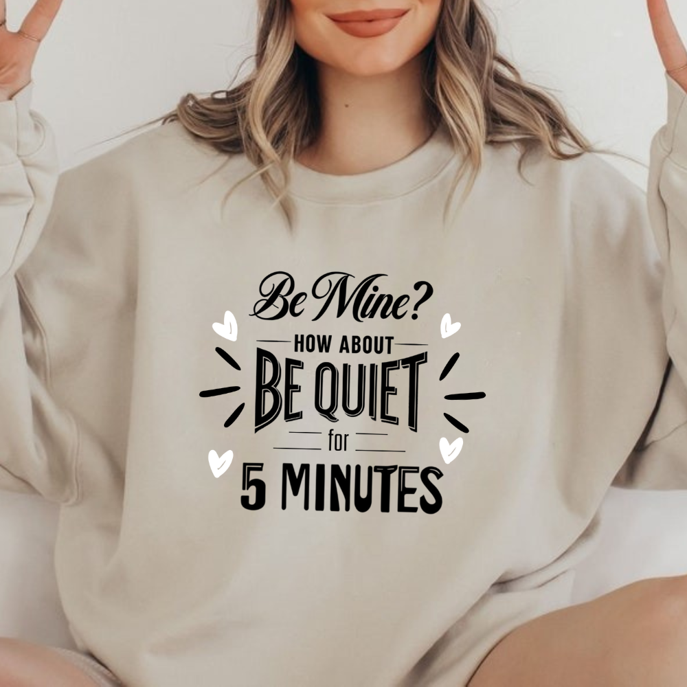Be Mine? How About BE QUIET for 5 Minutes