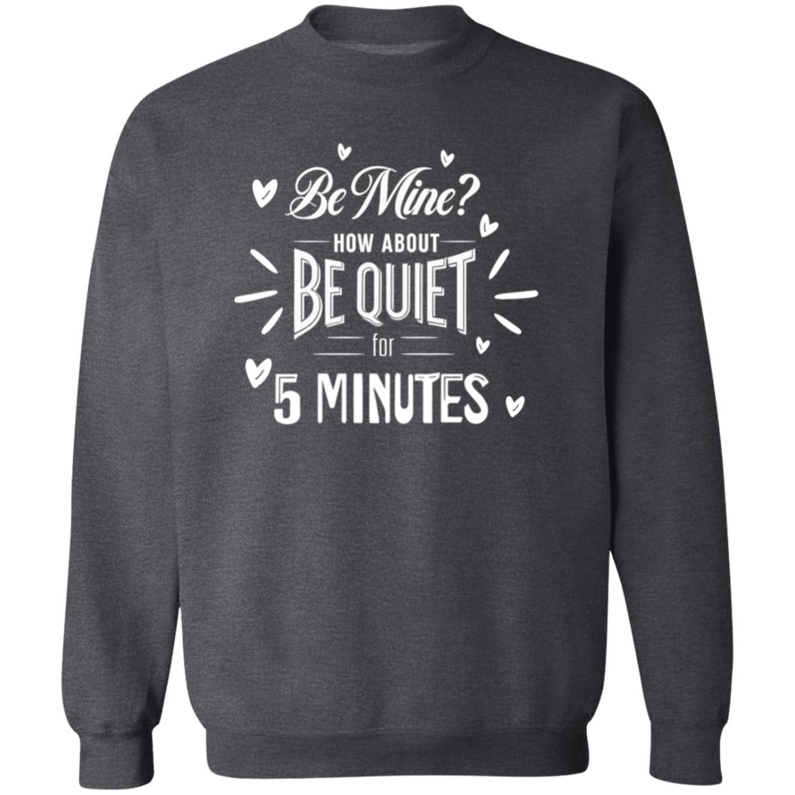 Be Mine? How About Be Quiet for 5 Minutes