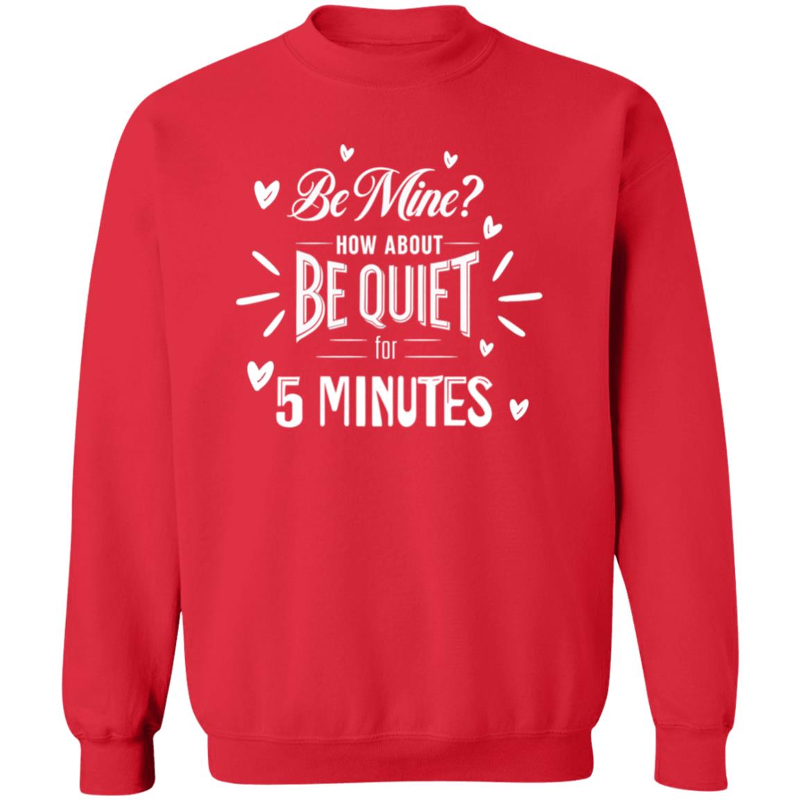Be Mine? How About Be Quiet for 5 Minutes