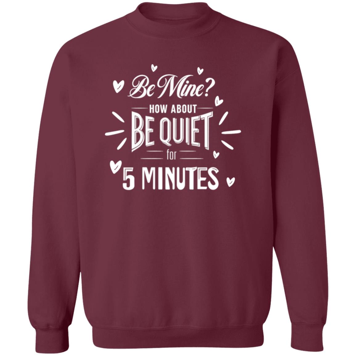 Be Mine? How About Be Quiet for 5 Minutes