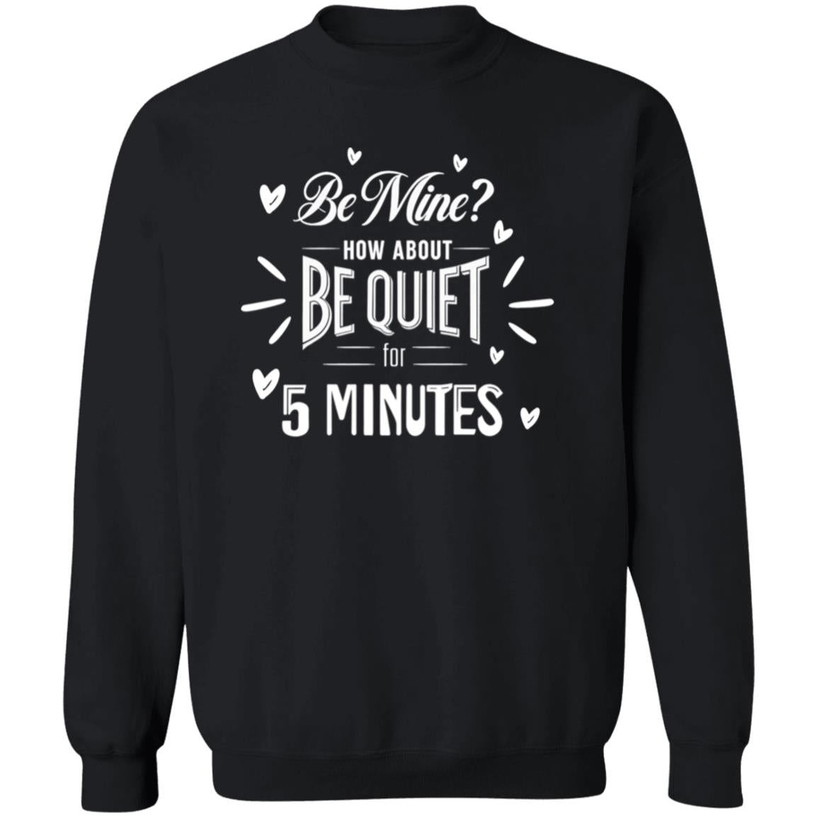 Be Mine? How About Be Quiet for 5 Minutes
